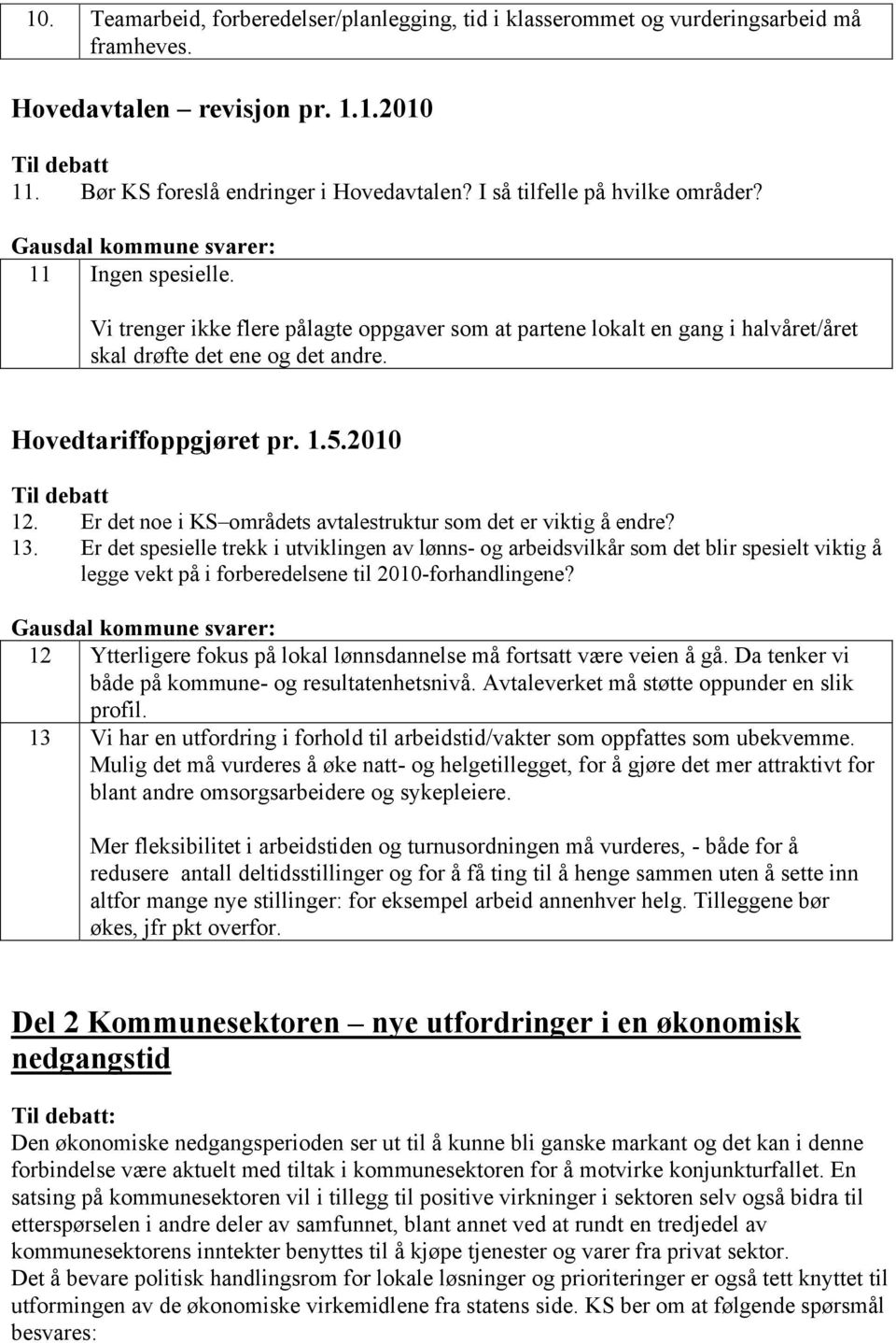 2010 12. Er det noe i KS områdets avtalestruktur som det er viktig å endre? 13.