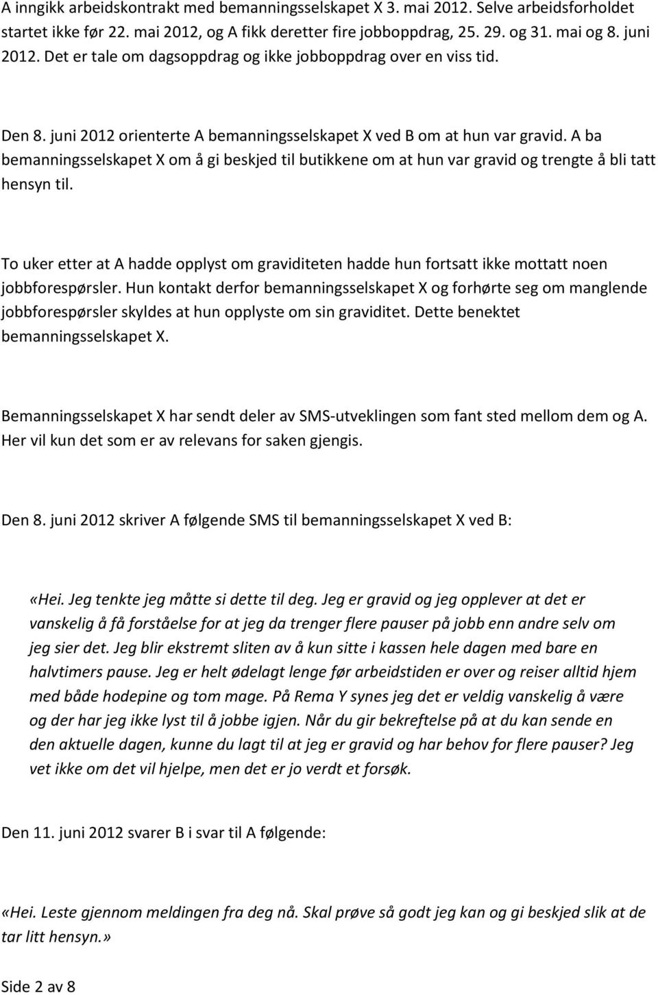 A ba bemanningsselskapet X om å gi beskjed til butikkene om at hun var gravid og trengte å bli tatt hensyn til.