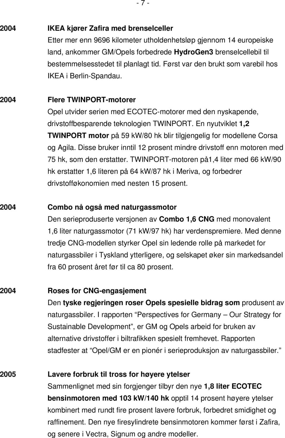 2004 Flere TWINPORT-motorer Opel utvider serien med ECOTEC-motorer med den nyskapende, drivstoffbesparende teknologien TWINPORT.