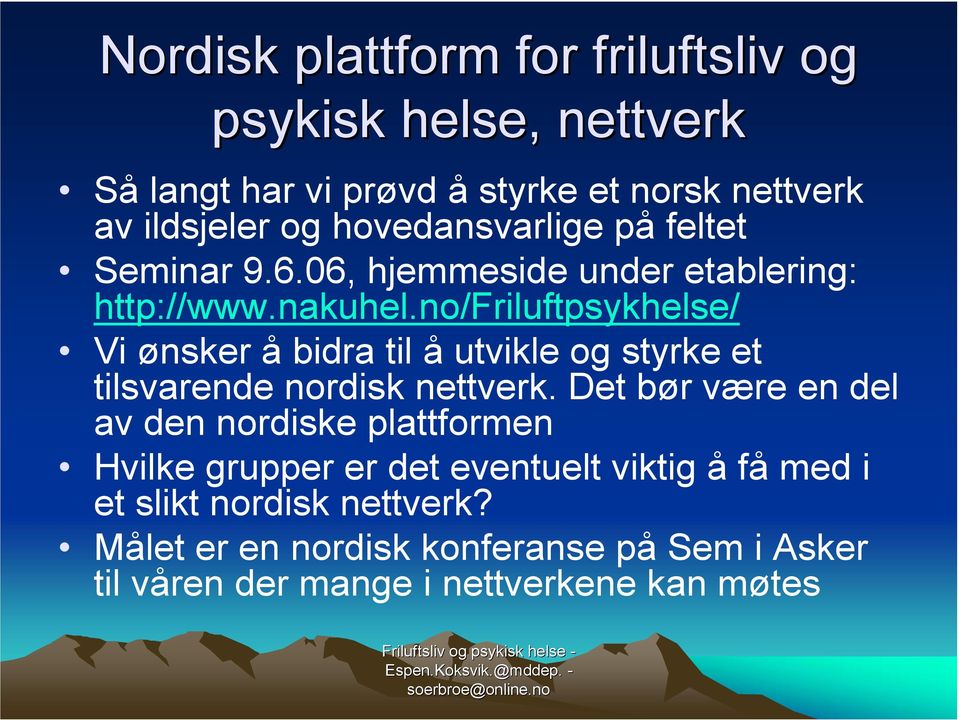 no/friluftpsykhelse/ Vi ønsker å bidra til å utvikle og styrke et tilsvarende nordisk nettverk.