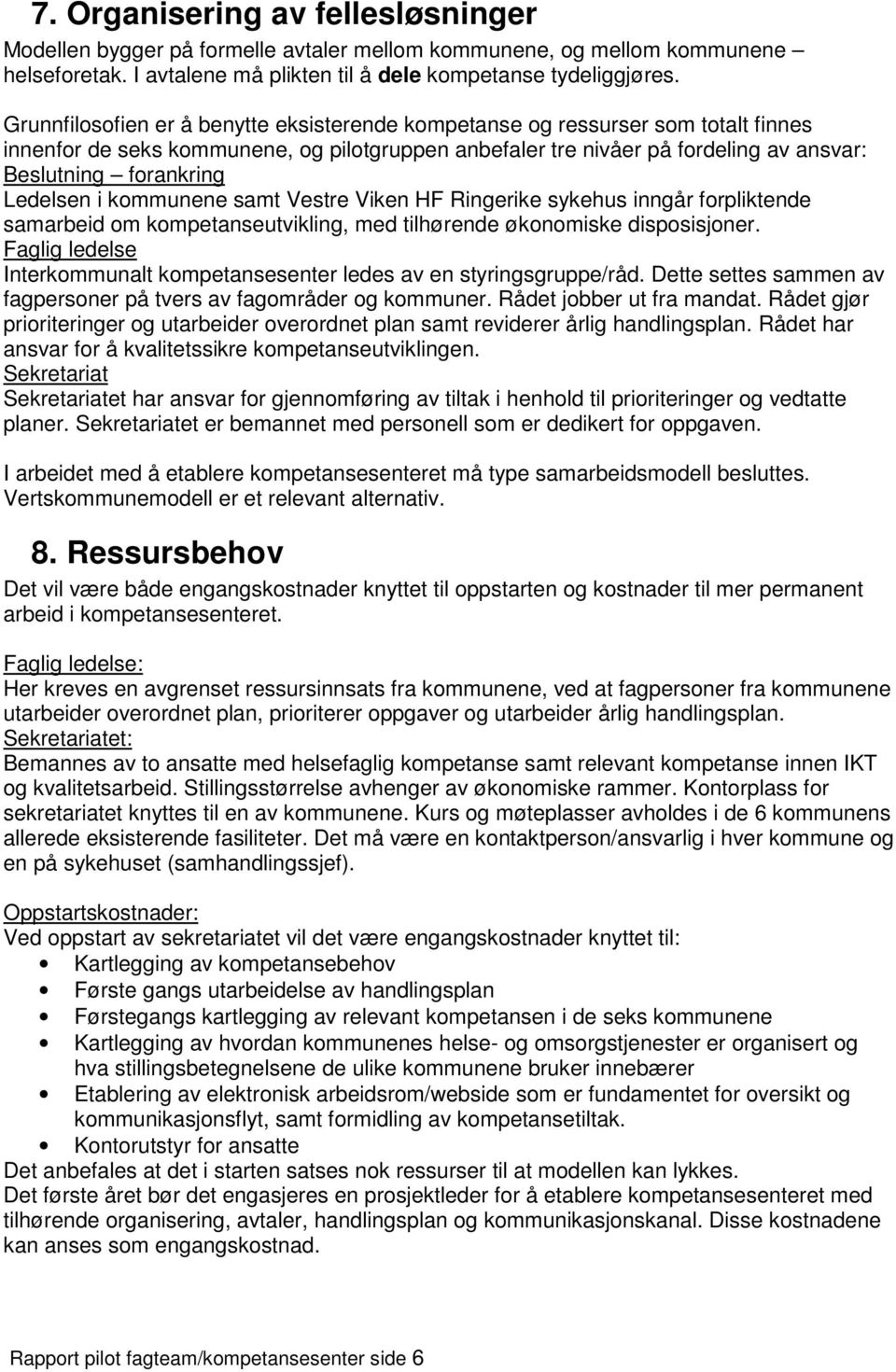 Ledelsen i kommunene samt Vestre Viken HF Ringerike sykehus inngår forpliktende samarbeid om kompetanseutvikling, med tilhørende økonomiske disposisjoner.