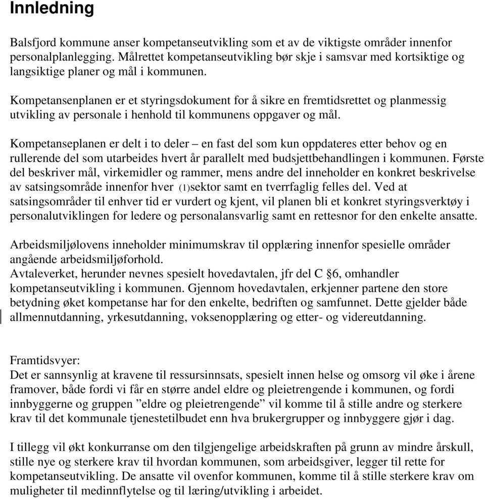 Kompetansenplanen er et styringsdokument for å sikre en fremtidsrettet og planmessig utvikling av personale i henhold til kommunens oppgaver og mål.