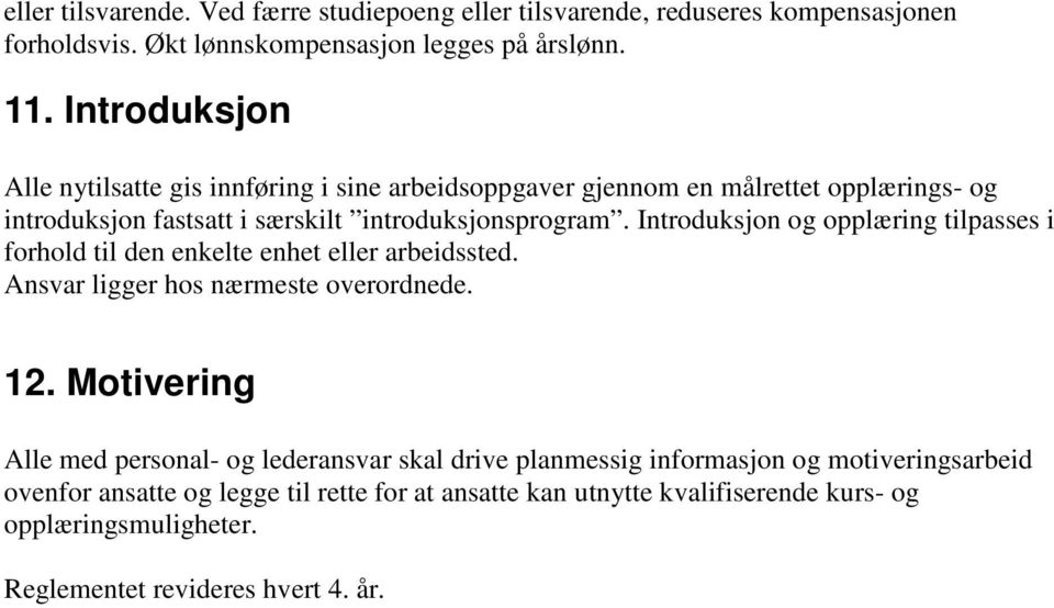 Introduksjon og opplæring tilpasses i forhold til den enkelte enhet eller arbeidssted. Ansvar ligger hos nærmeste overordnede. 12.