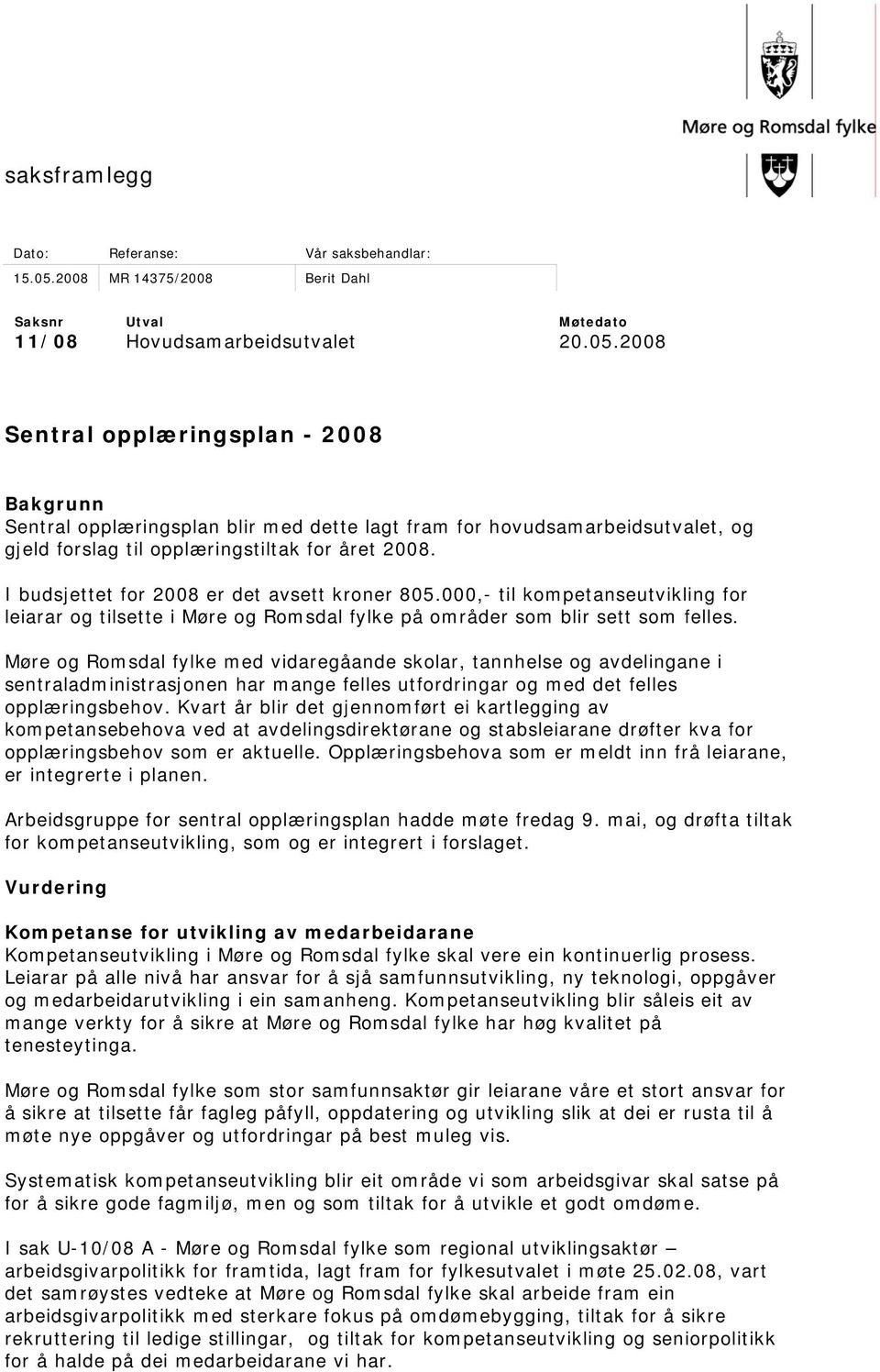 2008 Sentral opplæringsplan - 2008 Bakgrunn Sentral opplæringsplan blir med dette lagt fram for hovudsamarbeidsutvalet, og gjeld forslag til opplæringstiltak for året 2008.