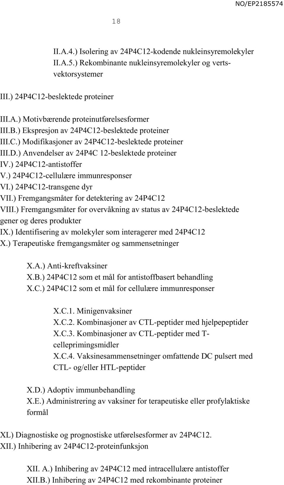 ) 24P4C12-cellulære immunresponser VI.) 24P4C12-transgene dyr VII.) Fremgangsmåter for detektering av 24P4C12 VIII.