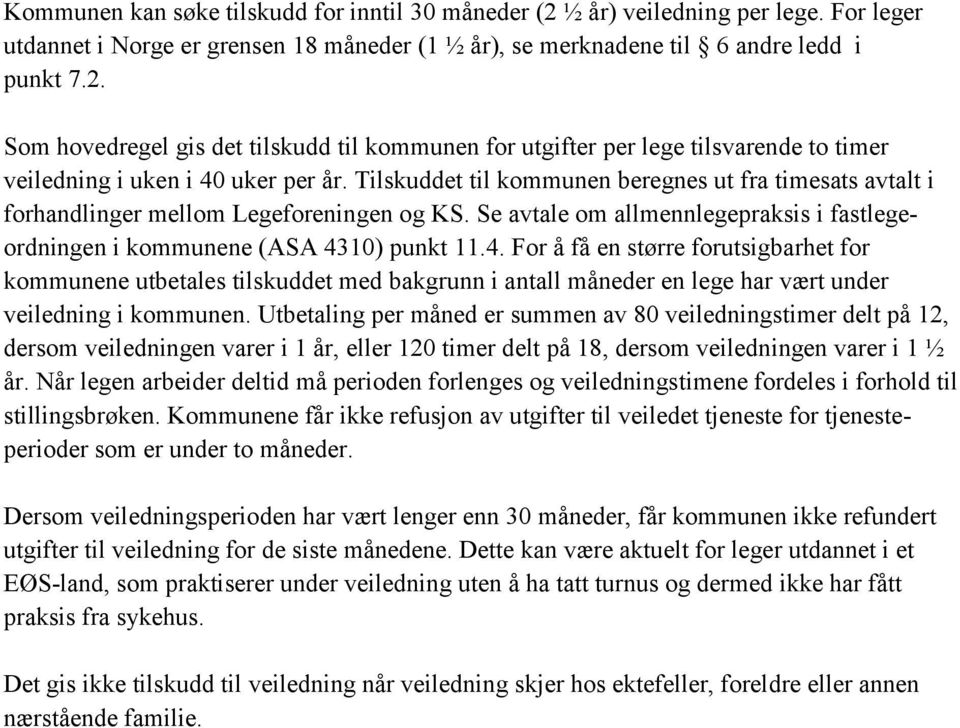 10) punkt 11.4. For å få en større forutsigbarhet for kommunene utbetales tilskuddet med bakgrunn i antall måneder en lege har vært under veiledning i kommunen.