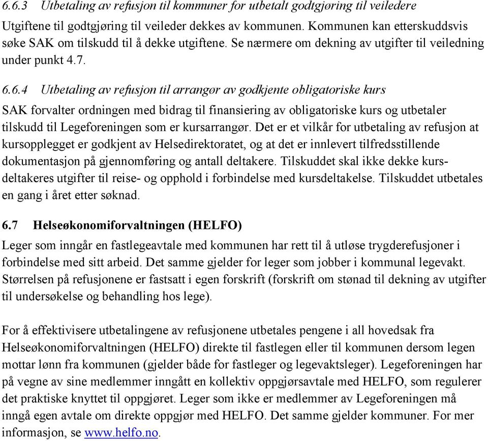 6.4 Utbetaling av refusjon til arrangør av godkjente obligatoriske kurs SAK forvalter ordningen med bidrag til finansiering av obligatoriske kurs og utbetaler tilskudd til Legeforeningen som er