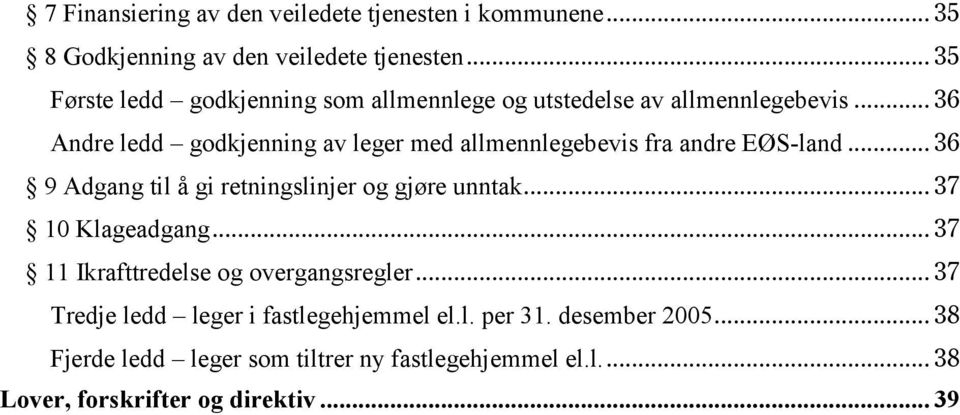 .. 36 Andre ledd godkjenning av leger med allmennlegebevis fra andre EØS-land... 36 9 Adgang til å gi retningslinjer og gjøre unntak.