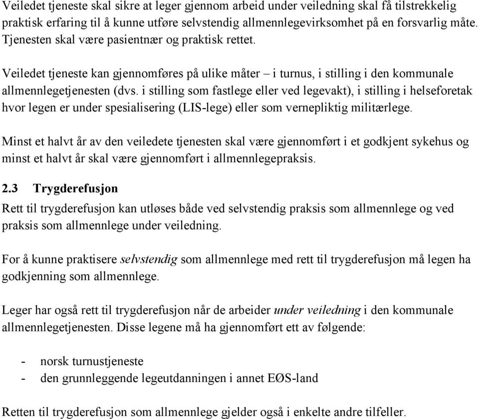 i stilling som fastlege eller ved legevakt), i stilling i helseforetak hvor legen er under spesialisering (LIS-lege) eller som vernepliktig militærlege.