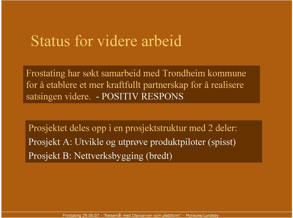 - POSITIV RESPONS Prosjektet deles opp i en prosjektstruktur med 2 deler: