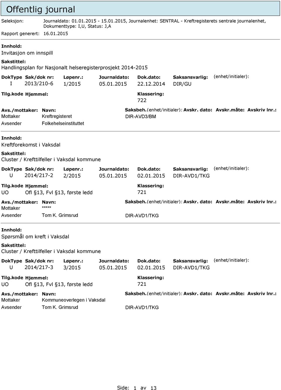 DR/G DR-AVD3/BM Folkehelseinstituttet Kreftforekomst i Vaksdal Cluster / Krefttilfeller i Vaksdal kommune 2014