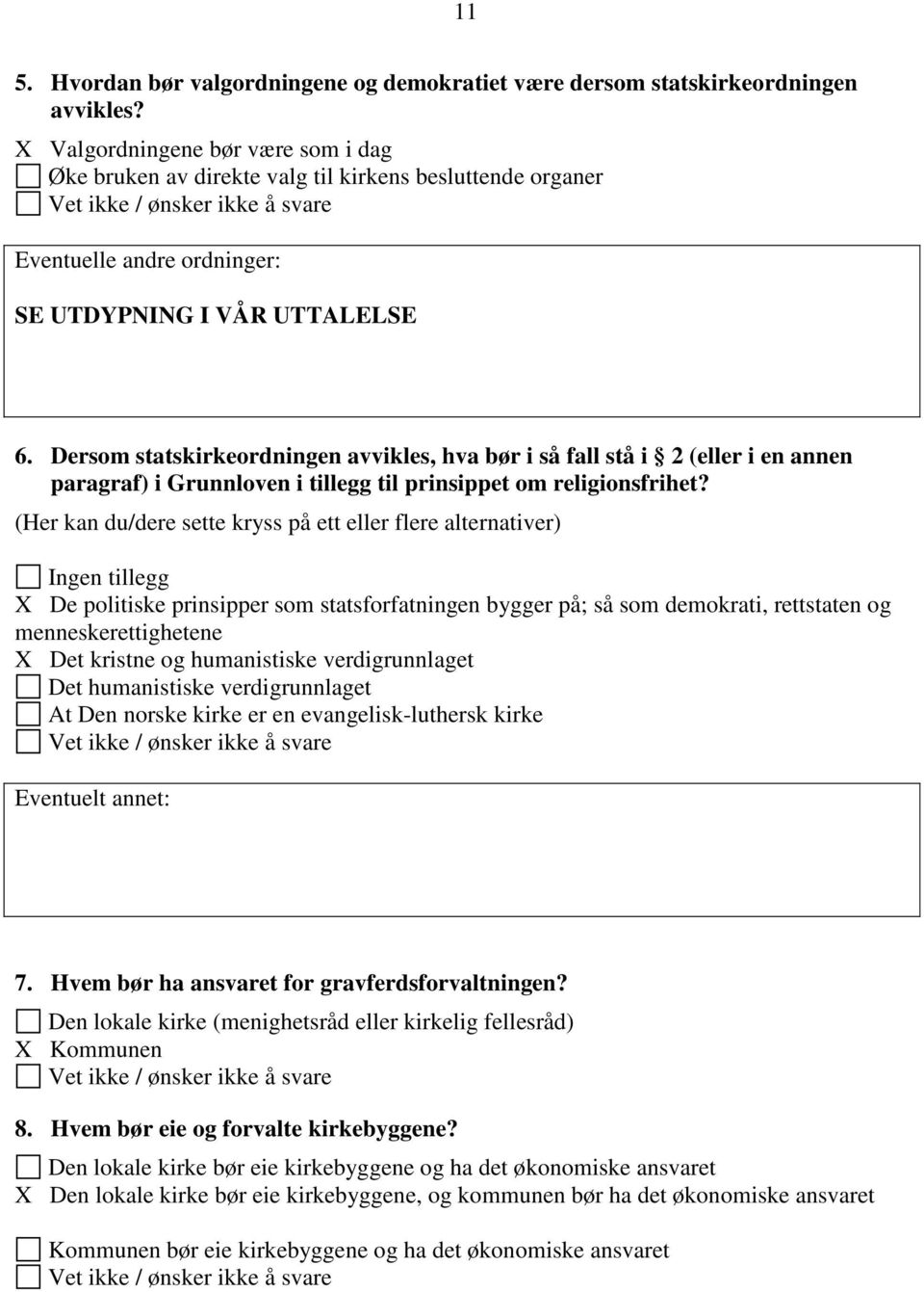 Dersom statskirkeordningen avvikles, hva bør i så fall stå i 2 (eller i en annen paragraf) i Grunnloven i tillegg til prinsippet om religionsfrihet?