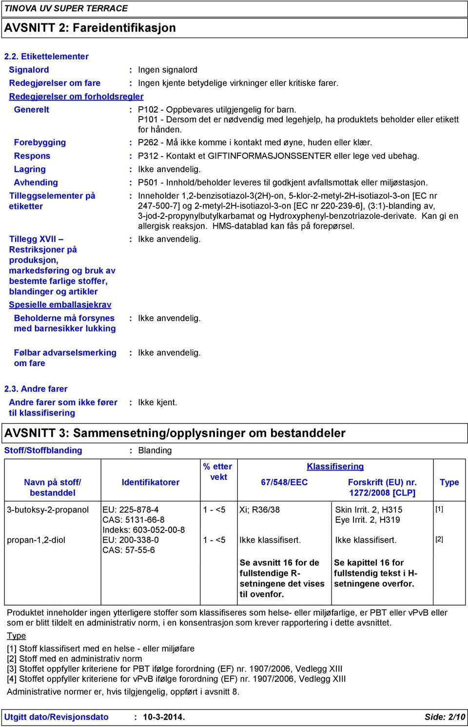 2. Etikettelementer Signalord Redegjørelser om fare Redegjørelser om forholdsregler Generelt Forebygging Respons Lagring Avhending Tilleggselementer på etiketter Tillegg XVII Restriksjoner på