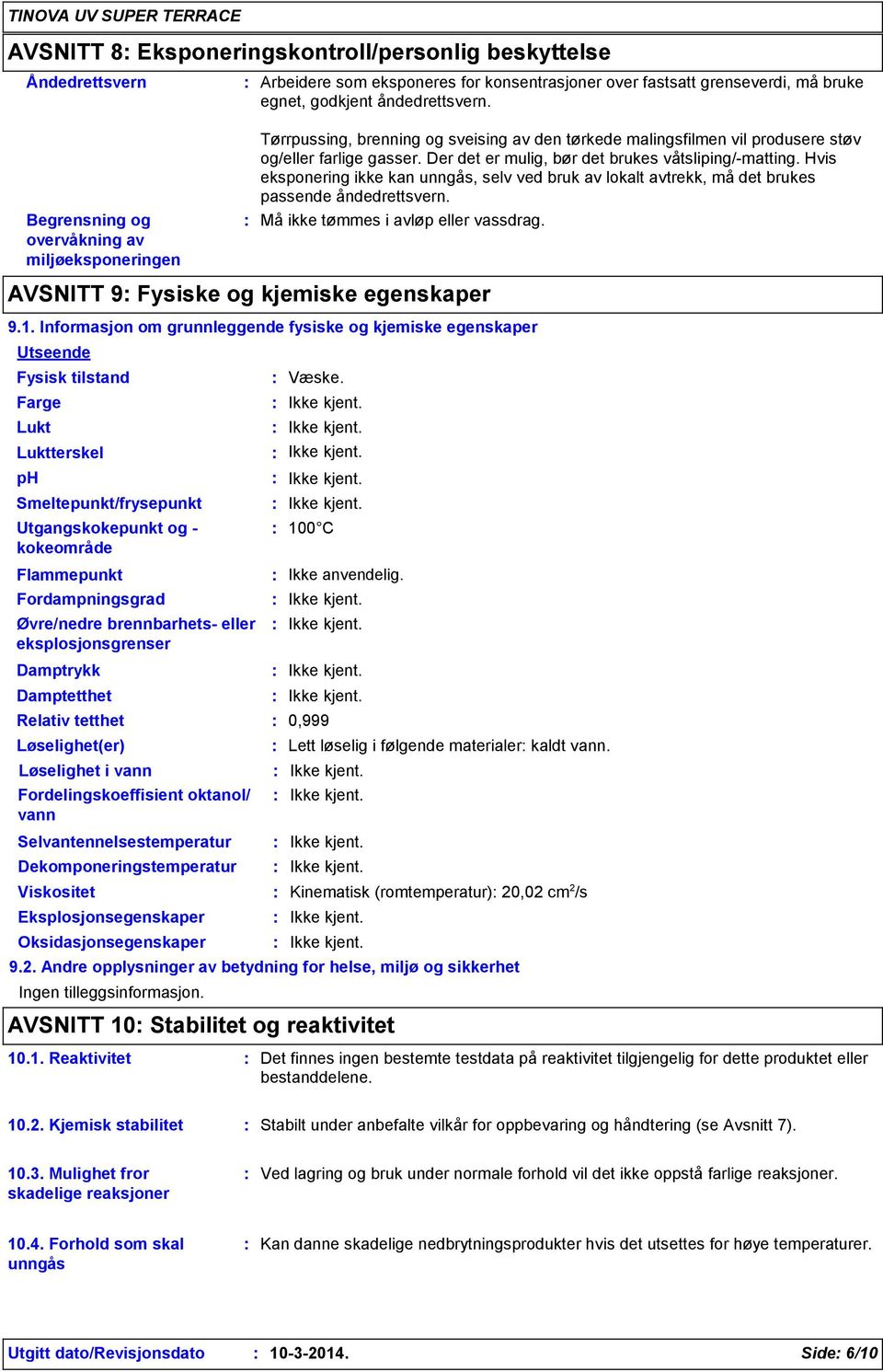 Der det er mulig, bør det brukes våtsliping/matting. Hvis eksponering ikke kan unngås, selv ved bruk av lokalt avtrekk, må det brukes passende åndedrettsvern. Må ikke tømmes i avløp eller vassdrag.