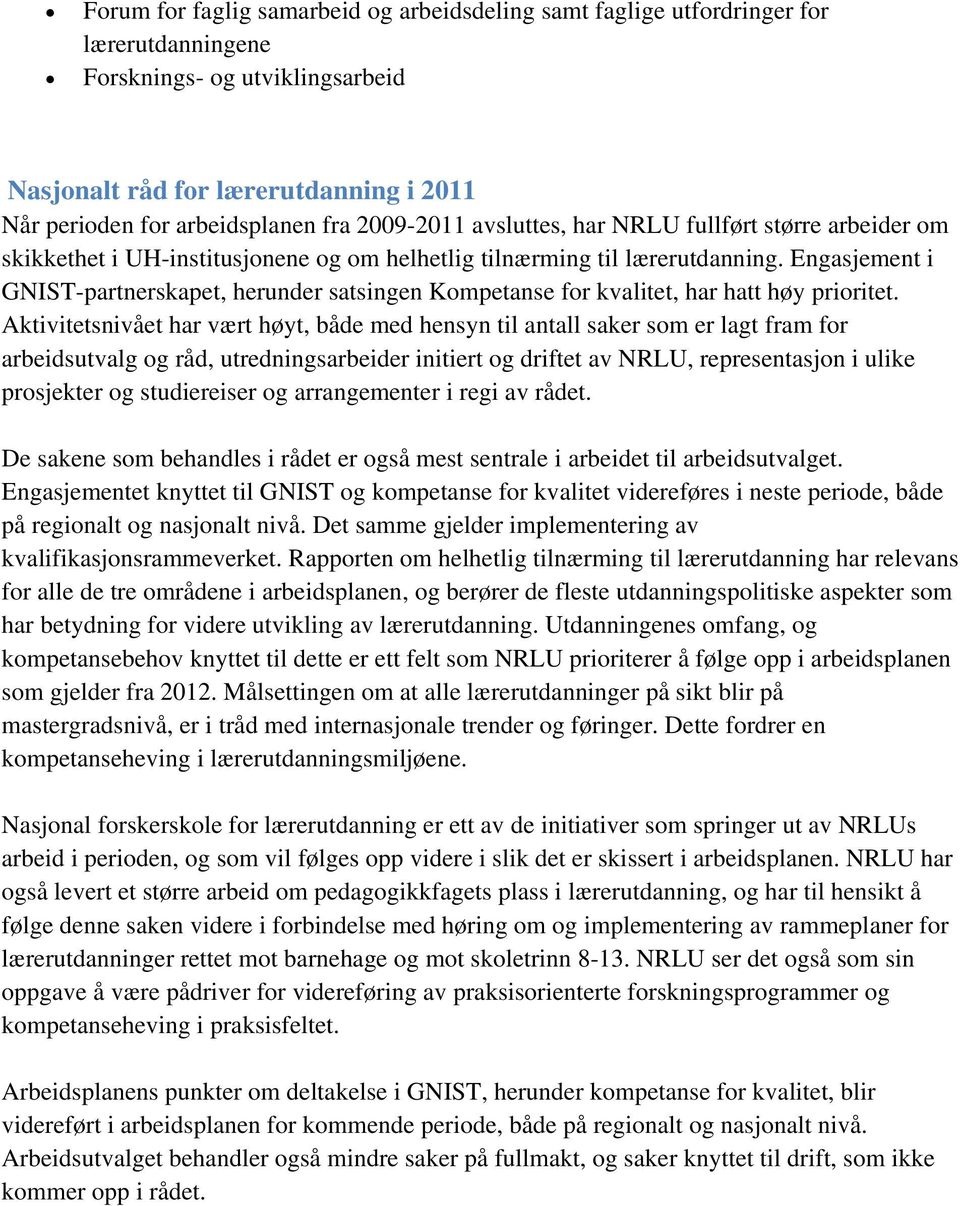 Engasjement i GNIST-partnerskapet, herunder satsingen Kompetanse for kvalitet, har hatt høy prioritet.