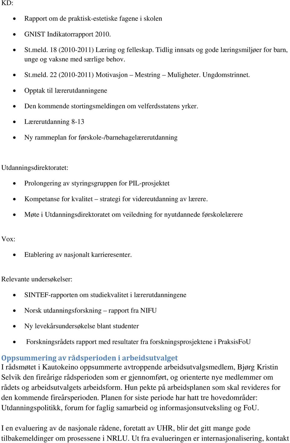 Opptak til lærerutdanningene Den kommende stortingsmeldingen om velferdsstatens yrker.