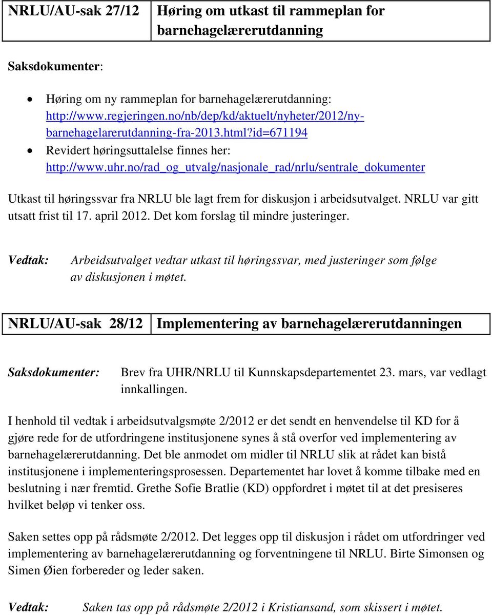 no/rad_og_utvalg/nasjonale_rad/nrlu/sentrale_dokumenter Utkast til høringssvar fra NRLU ble lagt frem for diskusjon i arbeidsutvalget. NRLU var gitt utsatt frist til 17. april 2012.