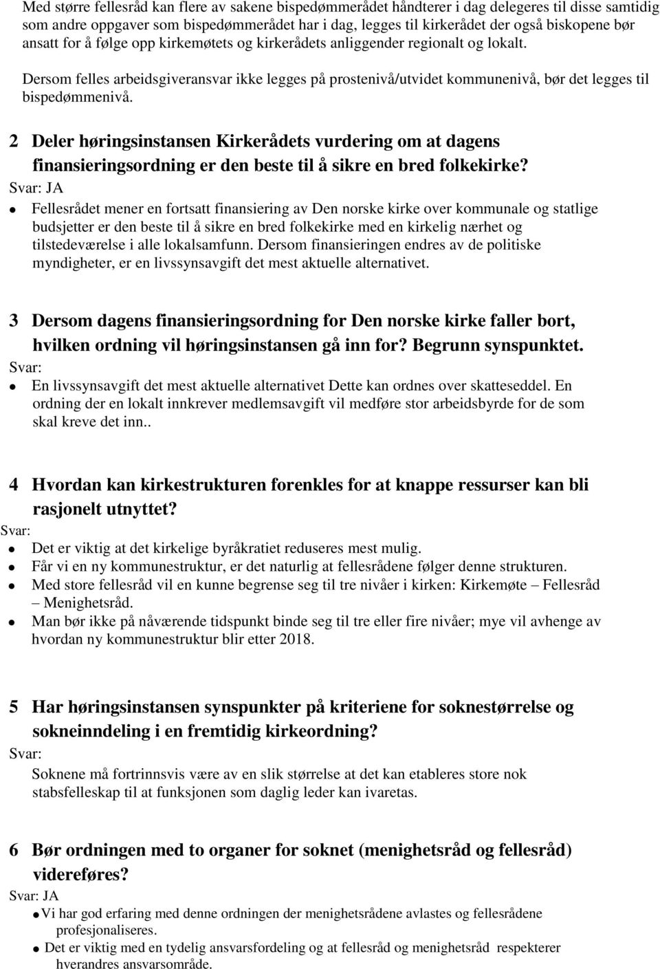 2 Deler høringsinstansen Kirkerådets vurdering om at dagens finansieringsordning er den beste til å sikre en bred folkekirke?