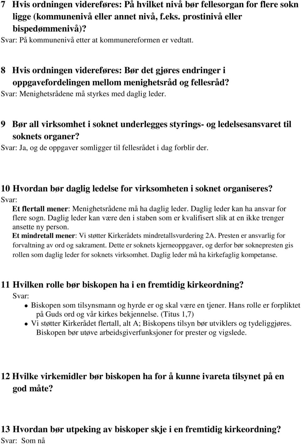 Menighetsrådene må styrkes med daglig leder. 9 Bør all virksomhet i soknet underlegges styrings- og ledelsesansvaret til soknets organer?