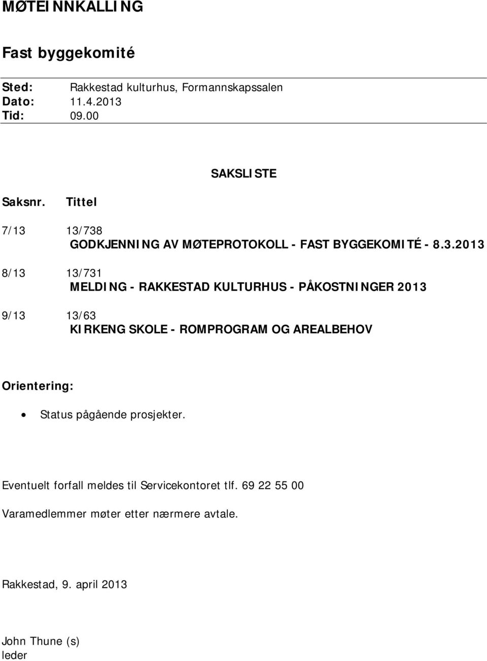 13/738 GODKJENNING AV MØTEPROTOKOLL - FAST BYGGEKOMITÉ - 8.3.2013 8/13 13/731 MELDING - RAKKESTAD KULTURHUS - PÅKOSTNINGER