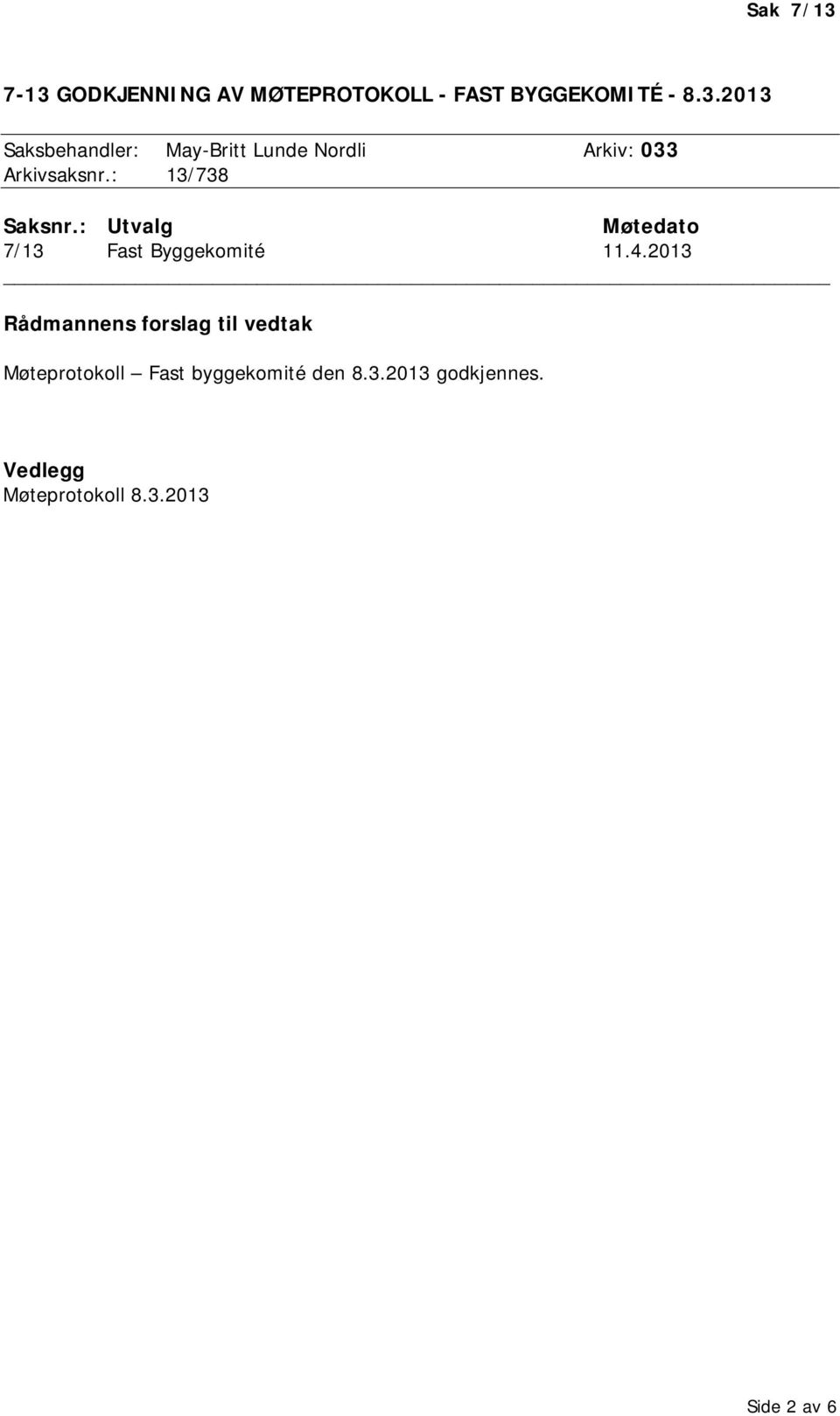 2013 Rådmannens forslag til vedtak Møteprotokoll Fast byggekomité den 8.3.2013 godkjennes.