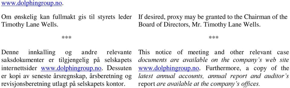 *** *** Denne innkalling og andre relevante saksdokumenter er tilgjengelig på selskapets internettsider www.dolphingroup.no.