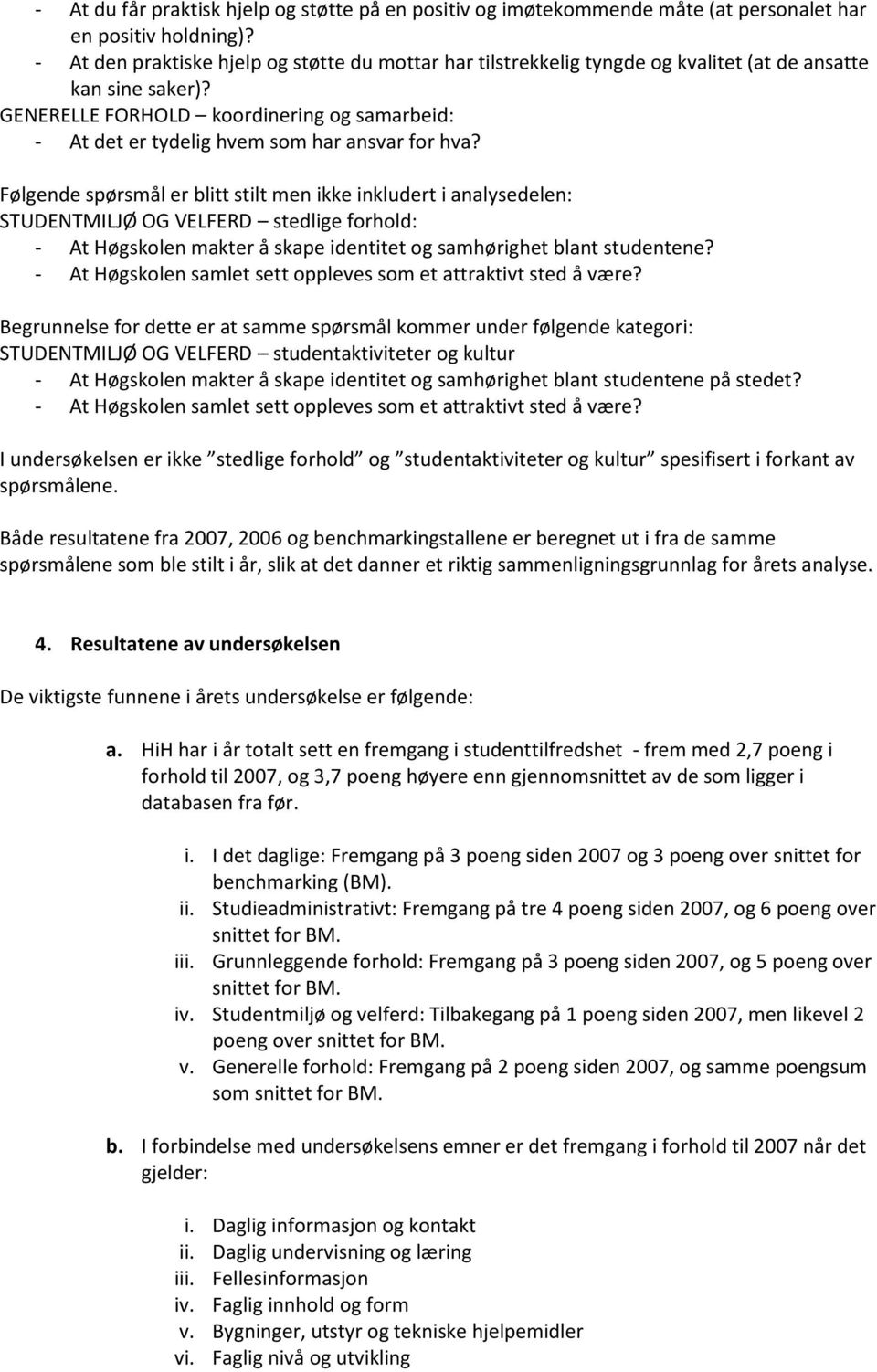 GENERELLE FORHOLD koordinering og samarbeid: - At det er tydelig hvem som har ansvar for hva?