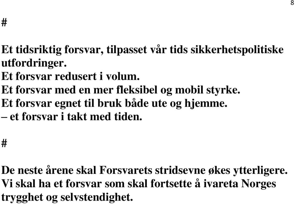 Et forsvar egnet til bruk både ute og hjemme. et forsvar i takt med tiden.