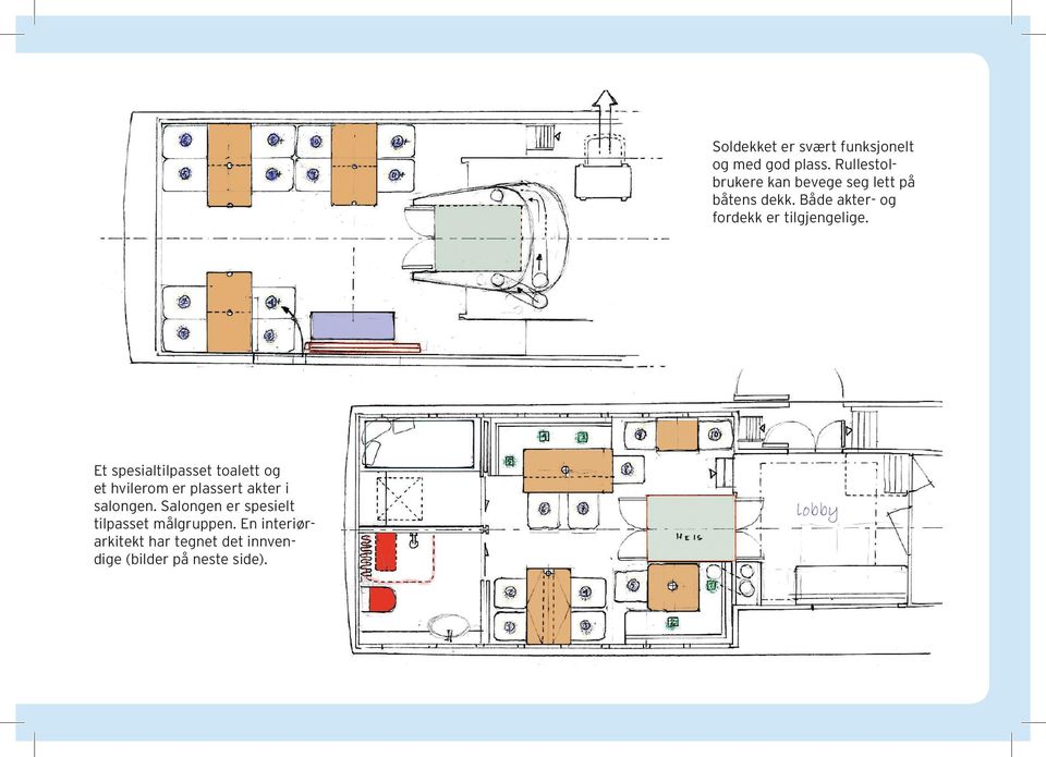 En interiørarkitekt har tegnet det innvendige (bilder på neste side).