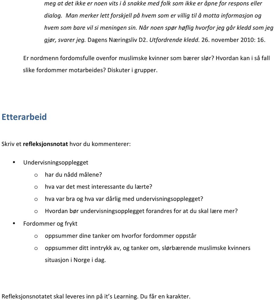 Hvrdan kan i så fall slike frdmmer mtarbeides? Diskuter i grupper. Etterarbeid Skriv et refleksjnsntat hvr du kmmenterer: Undervisningspplegget har du nådd målene?