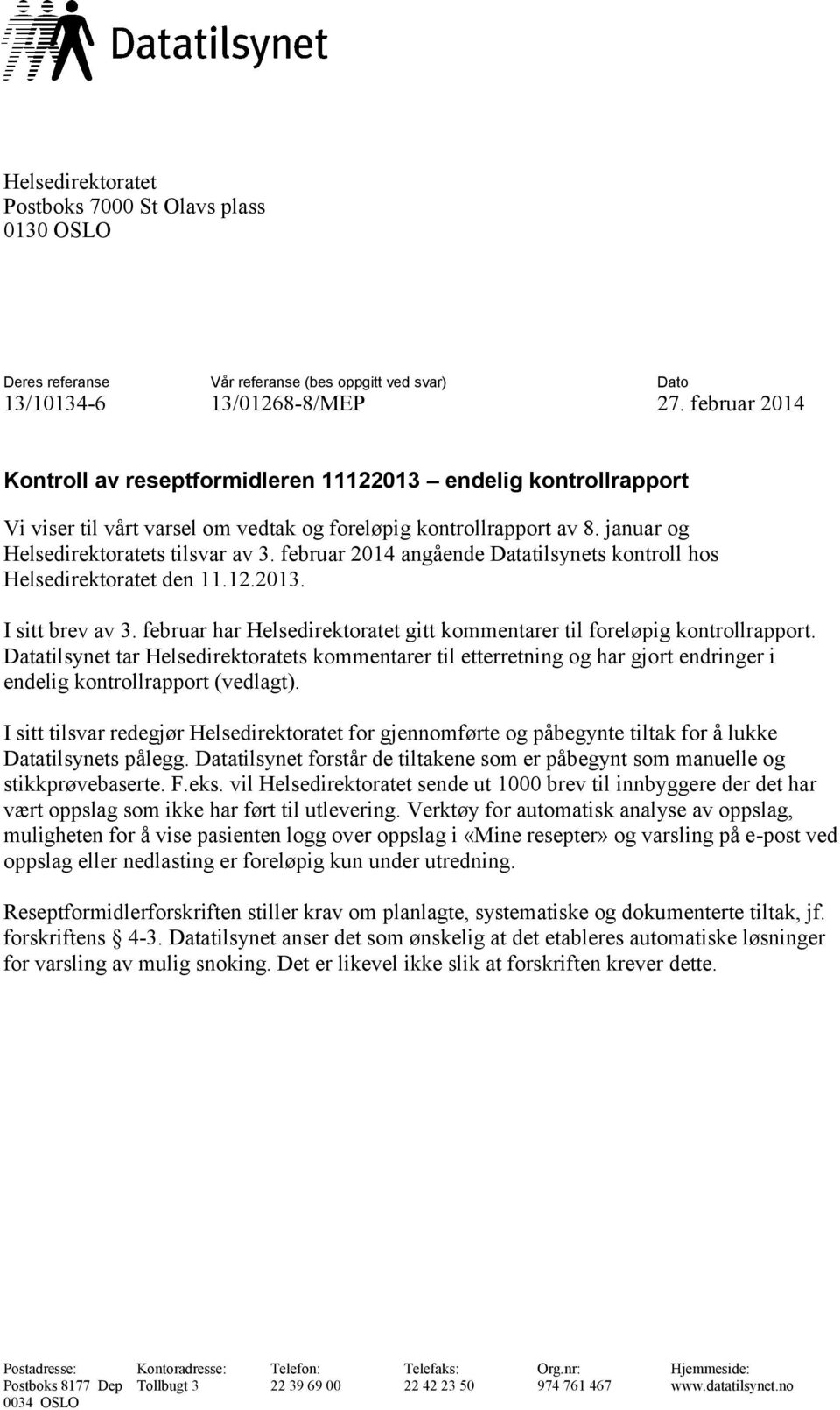 februar 2014 angående Datatilsynets kontroll hos Helsedirektoratet den 11.12.2013. I sitt brev av 3. februar har Helsedirektoratet gitt kommentarer til foreløpig kontrollrapport.