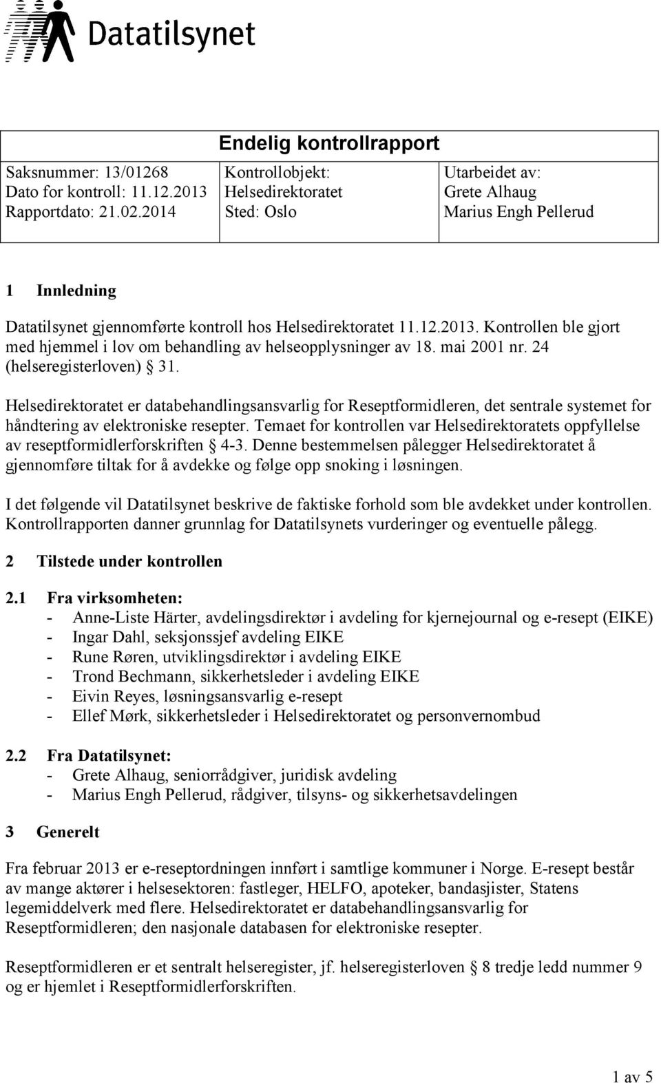 2013. Kontrollen ble gjort med hjemmel i lov om behandling av helseopplysninger av 18. mai 2001 nr. 24 (helseregisterloven) 31.