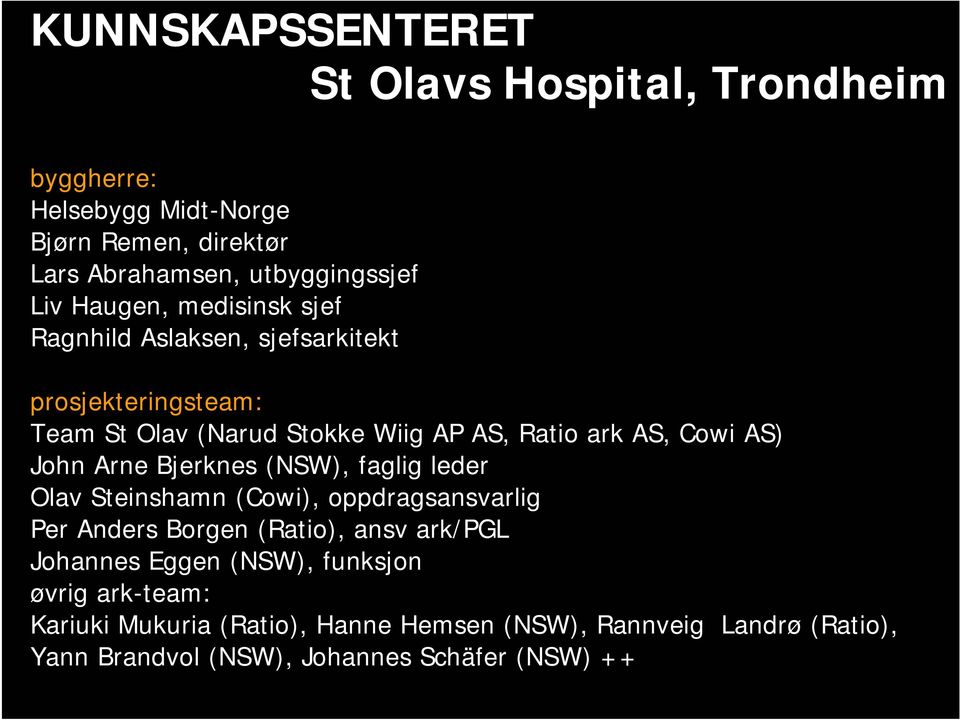 John Arne Bjerknes (NSW), faglig leder Olav Steinshamn (Cowi), oppdragsansvarlig Per Anders Borgen (Ratio), ansv ark/pgl Johannes Eggen