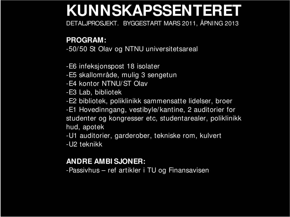 mulig 3 sengetun -E4 kontor NTNU/ST Olav -E3 Lab, bibliotek -E2 bibliotek, poliklinikk sammensatte lidelser, broer -E1 Hovedinngang,