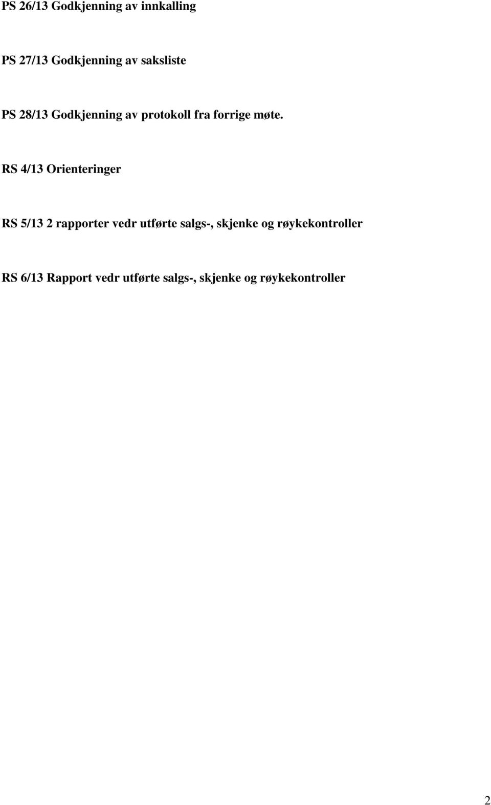 RS 4/13 Orienteringer RS 5/13 2 rapporter vedr utførte salgs-,