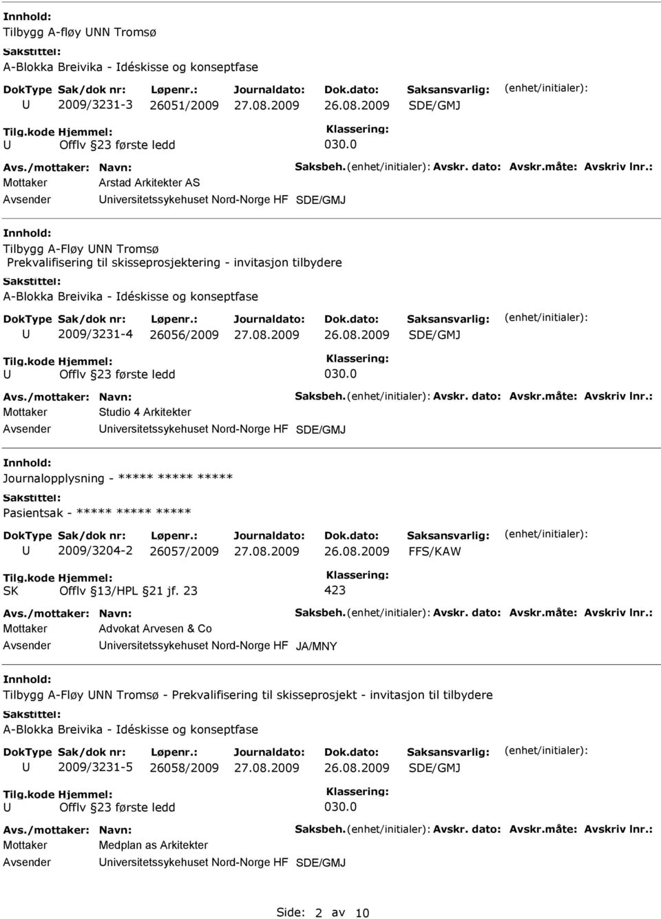 2009/3231-4 26056/2009 Avs./mottaker: Navn: Saksbeh. Avskr. dato: Avskr.måte: Avskriv lnr.