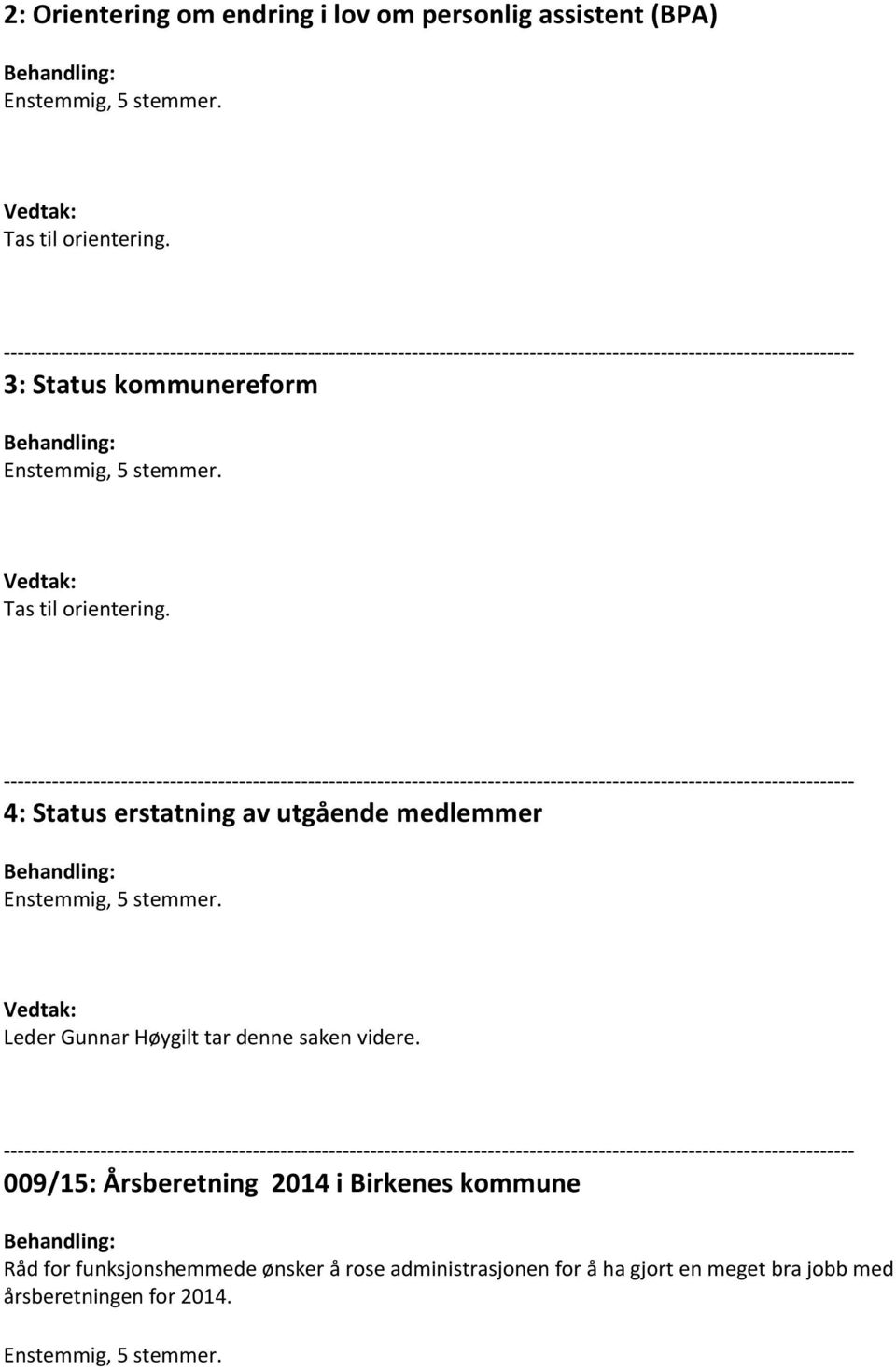 4: Status erstatning av utgående medlemmer Leder Gunnar Høygilt tar denne saken videre.
