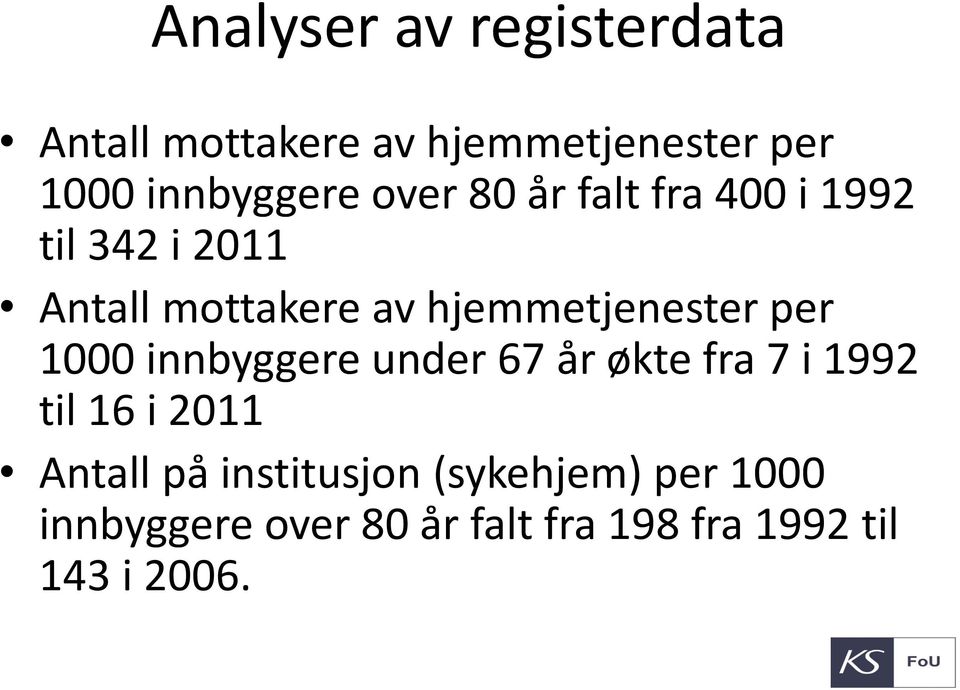 per 1000 innbyggere under 67 år økte fra 7 i 1992 til 16 i 2011 Antall på