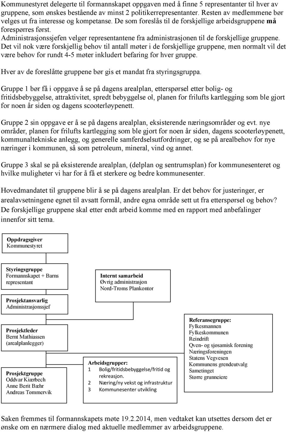 Administrasjonssjefen velger representantene fra administrasjonen til de forskjellige gruppene.