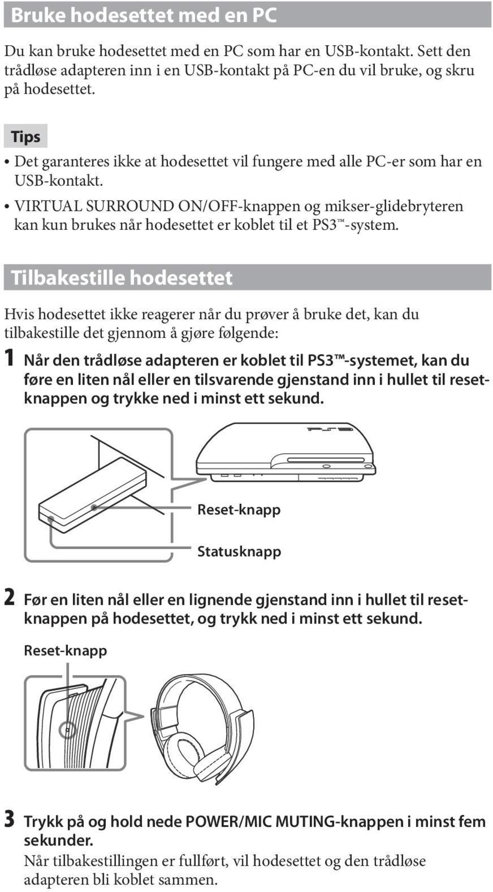 VIRTUAL SURROUND ON/OFF-knappen og mikser-glidebryteren kan kun brukes når hodesettet er koblet til et PS3 -system.