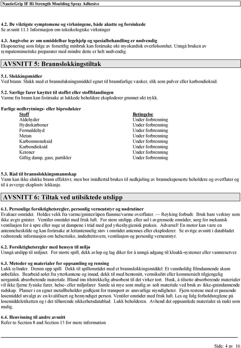 Unngå brukn av sympatomimtisk prparatr md mindr dtt r hlt nødvndig. AVSNITT 5: Brannslokkingstiltak 5.1.