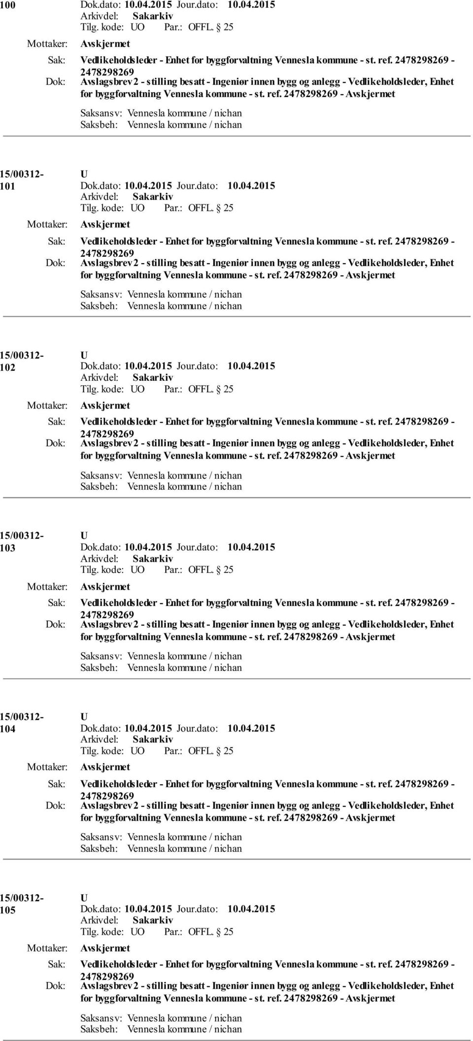 ref. - for byggforvaltning Vennesla kommune - st. ref. - 104 Vedlikeholdsleder - Enhet for byggforvaltning Vennesla kommune - st. ref. - for byggforvaltning Vennesla kommune - st. ref. - 105 Vedlikeholdsleder - Enhet for byggforvaltning Vennesla kommune - st.