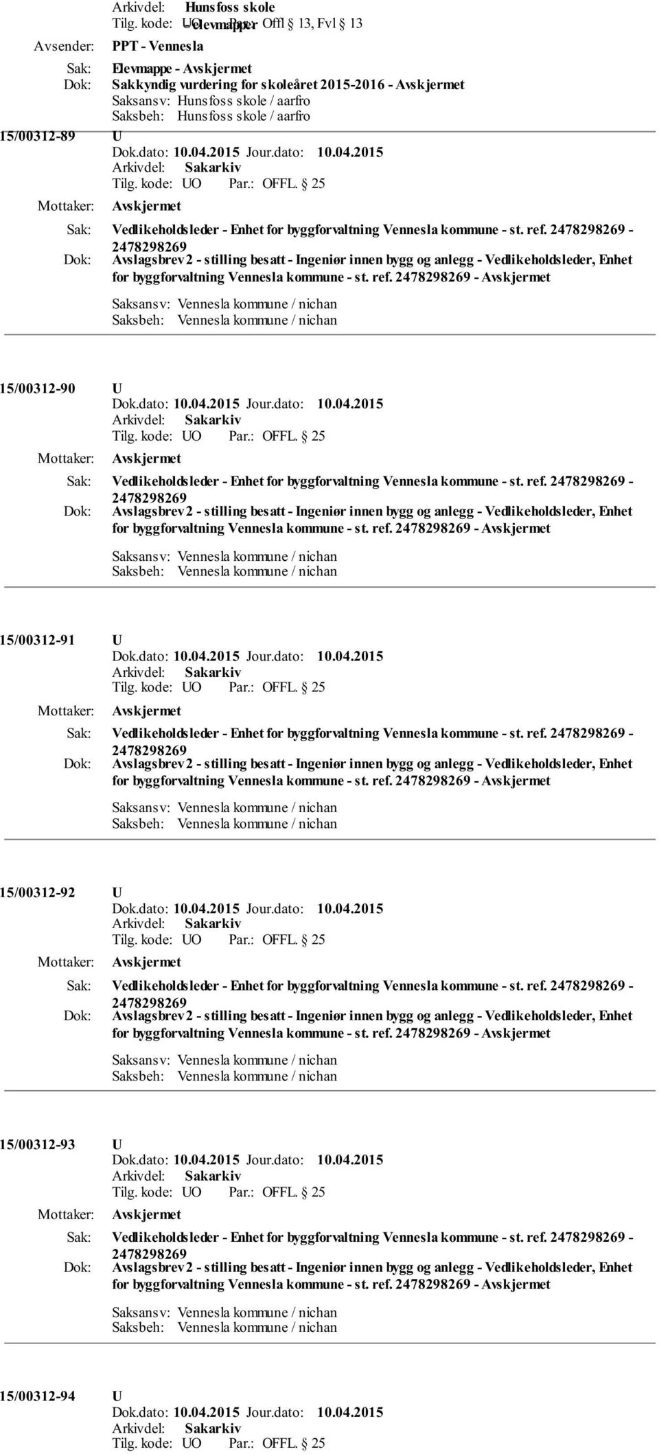 Vennesla kommune - st. ref. - for byggforvaltning Vennesla kommune - st. ref. - 90 Vedlikeholdsleder - Enhet for byggforvaltning Vennesla kommune - st. ref. - for byggforvaltning Vennesla kommune - st. ref. - 91 Vedlikeholdsleder - Enhet for byggforvaltning Vennesla kommune - st.