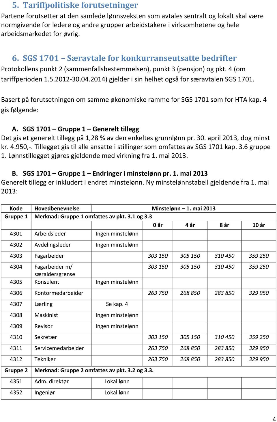 2014) gjelder i sin helhet også for særavtalen SGS 1701. Basert på forutsetningen om samme økonomiske ramme for SGS 1701 som for HTA kap. 4 gis følgende: A.