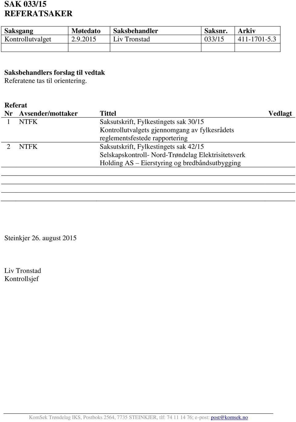 Referat Nr Avsender/mottaker Tittel Vedlagt 1 NTFK Saksutskrift, Fylkestingets sak 30/15 Kontrollutvalgets gjennomgang av fylkesrådets