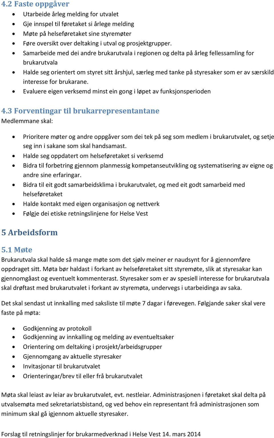 interesse for brukarane. Evaluere eigen verksemd minst ein gong i løpet av funksjonsperioden 4.