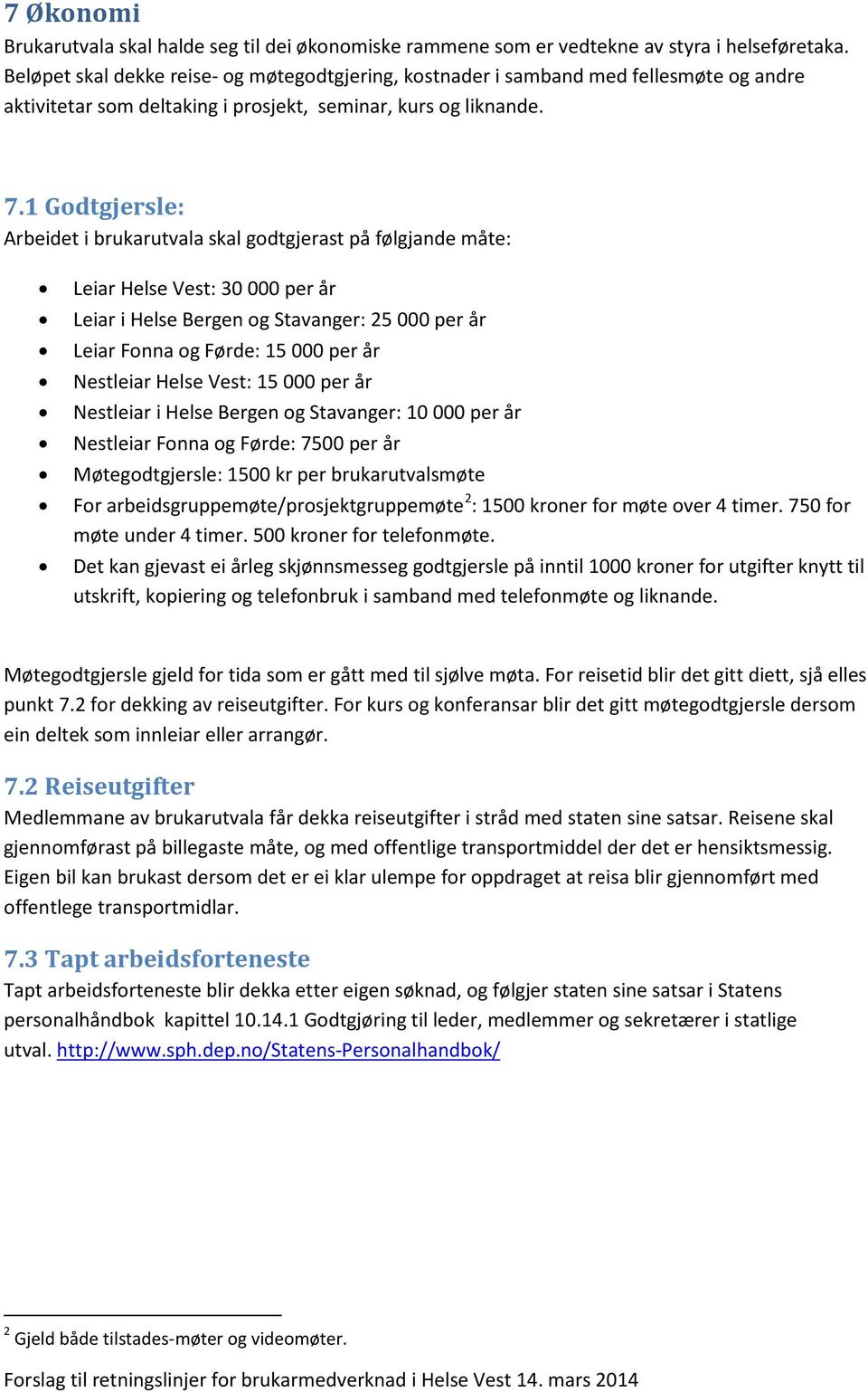 1 Godtgjersle: Arbeidet i brukarutvala skal godtgjerast på følgjande måte: Leiar Helse Vest: 30 000 per år Leiar i Helse Bergen og Stavanger: 25 000 per år Leiar Fonna og Førde: 15 000 per år