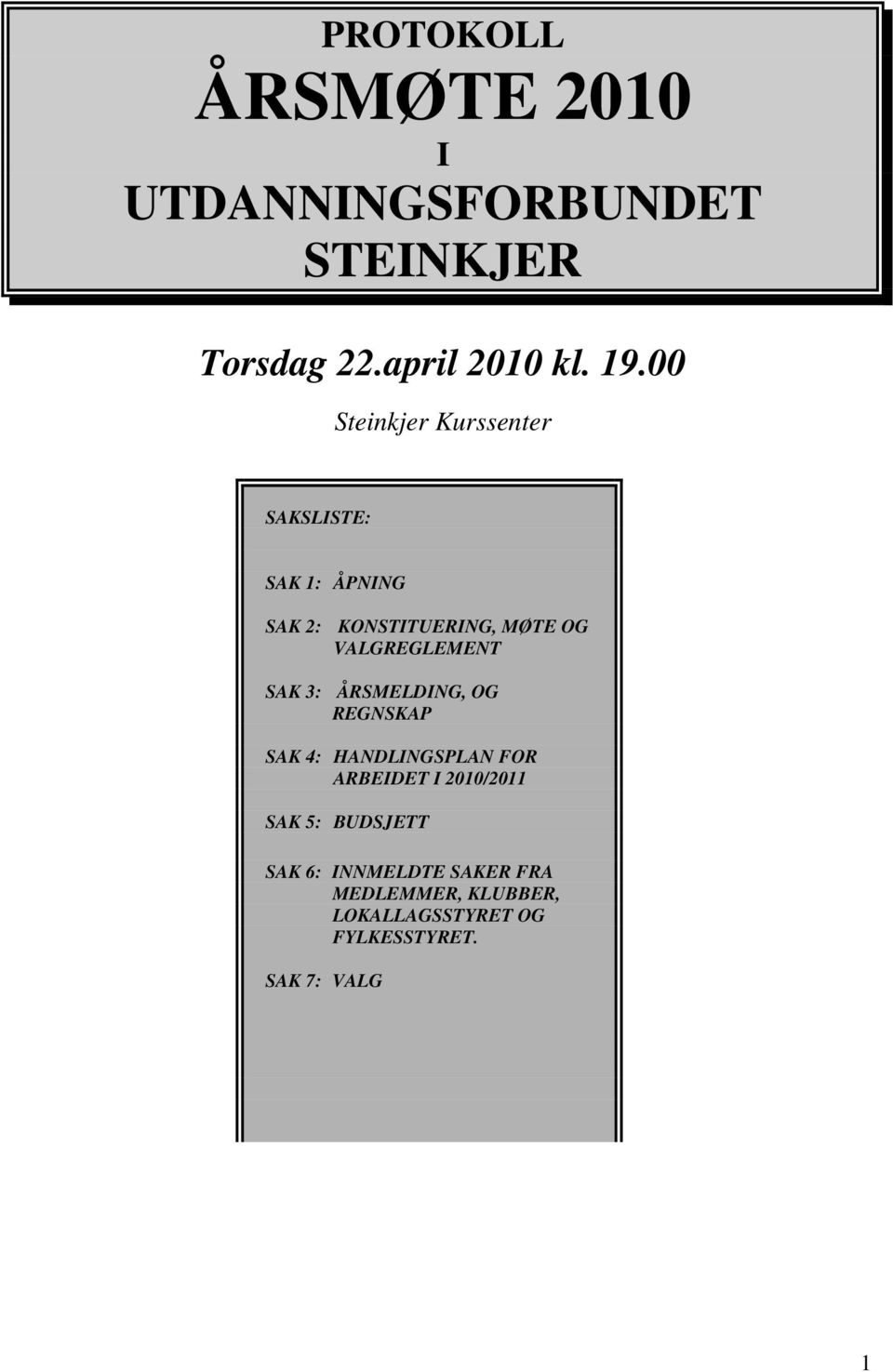 VALGREGLEMENT SAK 3: ÅRSMELDING, OG REGNSKAP SAK 4: HANDLINGSPLAN FOR ARBEIDET I 2010/2011