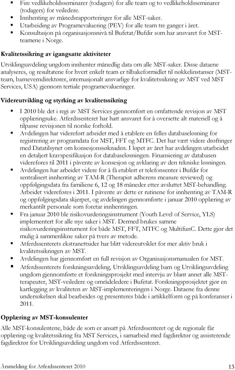 Kvalitetssikring av igangsatte aktiviteter Utviklingsavdeling ungdom innhenter månedlig data om alle MST-saker.