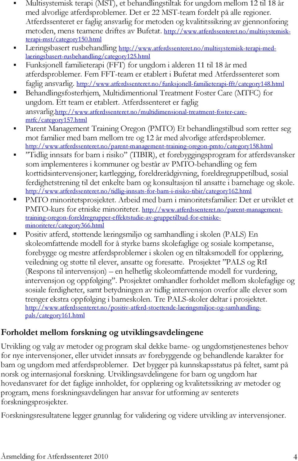 html Læringsbasert rusbehandling http://www.atferdssenteret.no/multisystemisk-terapi-medlaeringsbasert-rusbehandling/category125.